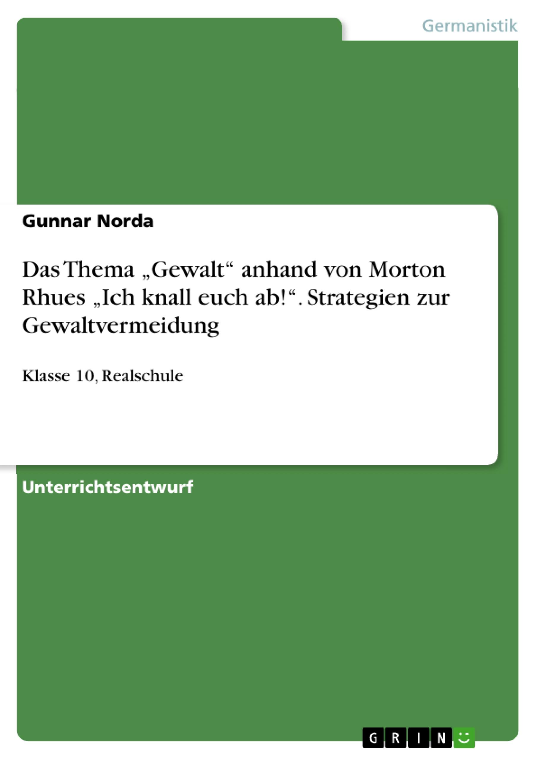 Das Thema ¿Gewalt¿ anhand von Morton Rhues ¿Ich knall euch ab!¿. Strategien zur Gewaltvermeidung