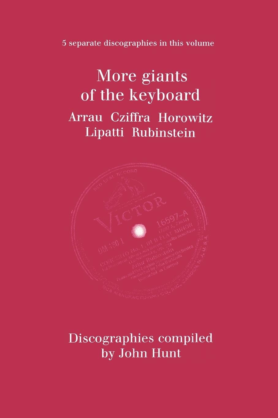 More Giants of the Keyboard. 5 Discographies. Claudio Arrau, Gyorgy Cziffra, Vladimir Horowitz, Dinu Lipatti, Artur Rubinstein.  [1998].