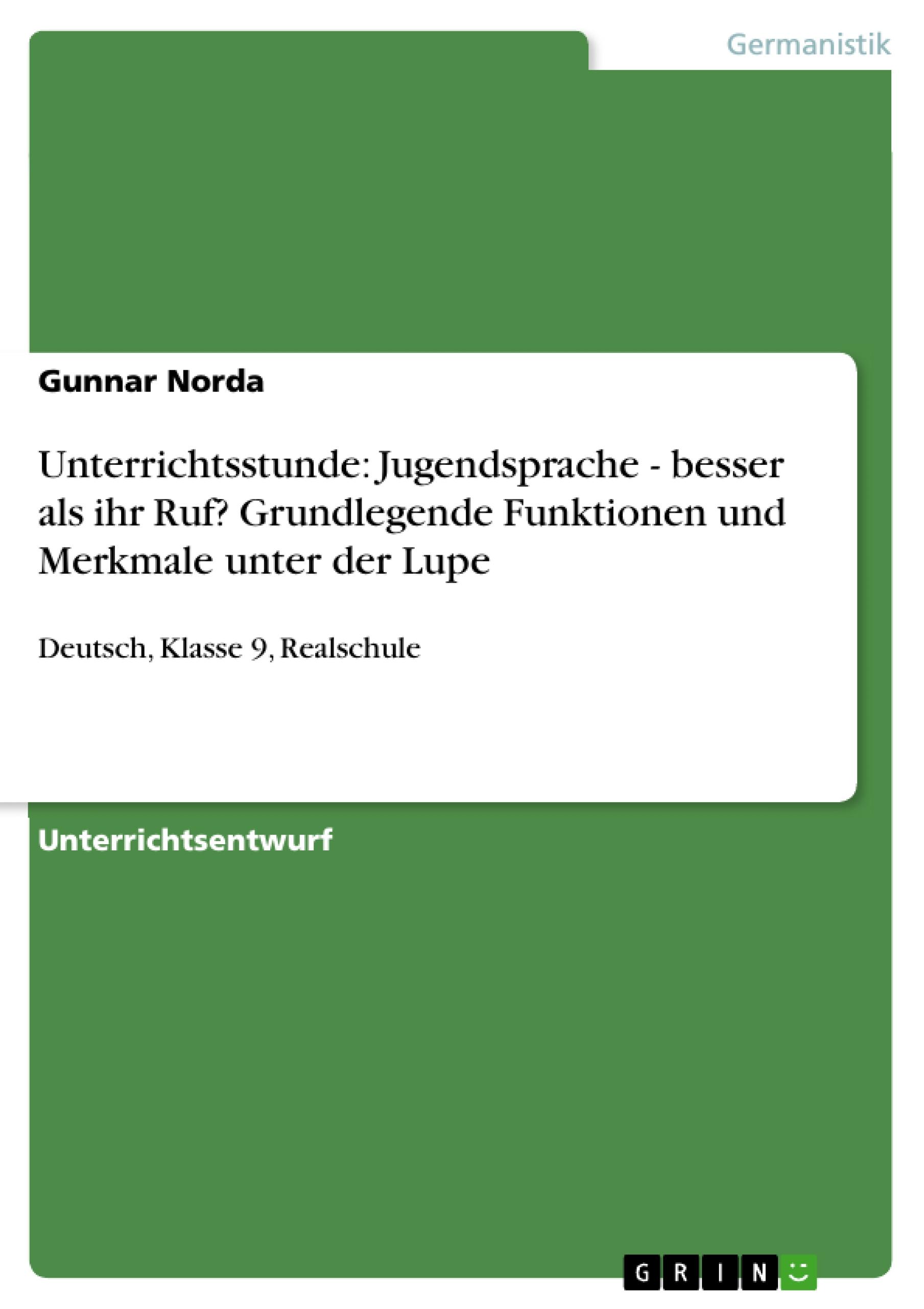 Unterrichtsstunde: Jugendsprache - besser als ihr Ruf? Grundlegende Funktionen und Merkmale unter der Lupe