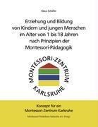 Erziehung und Bildung von Kindern und jungen Menschen im Alter von 1 bis 18 Jahren nach Prinzipien der Montessori-Pädagogik