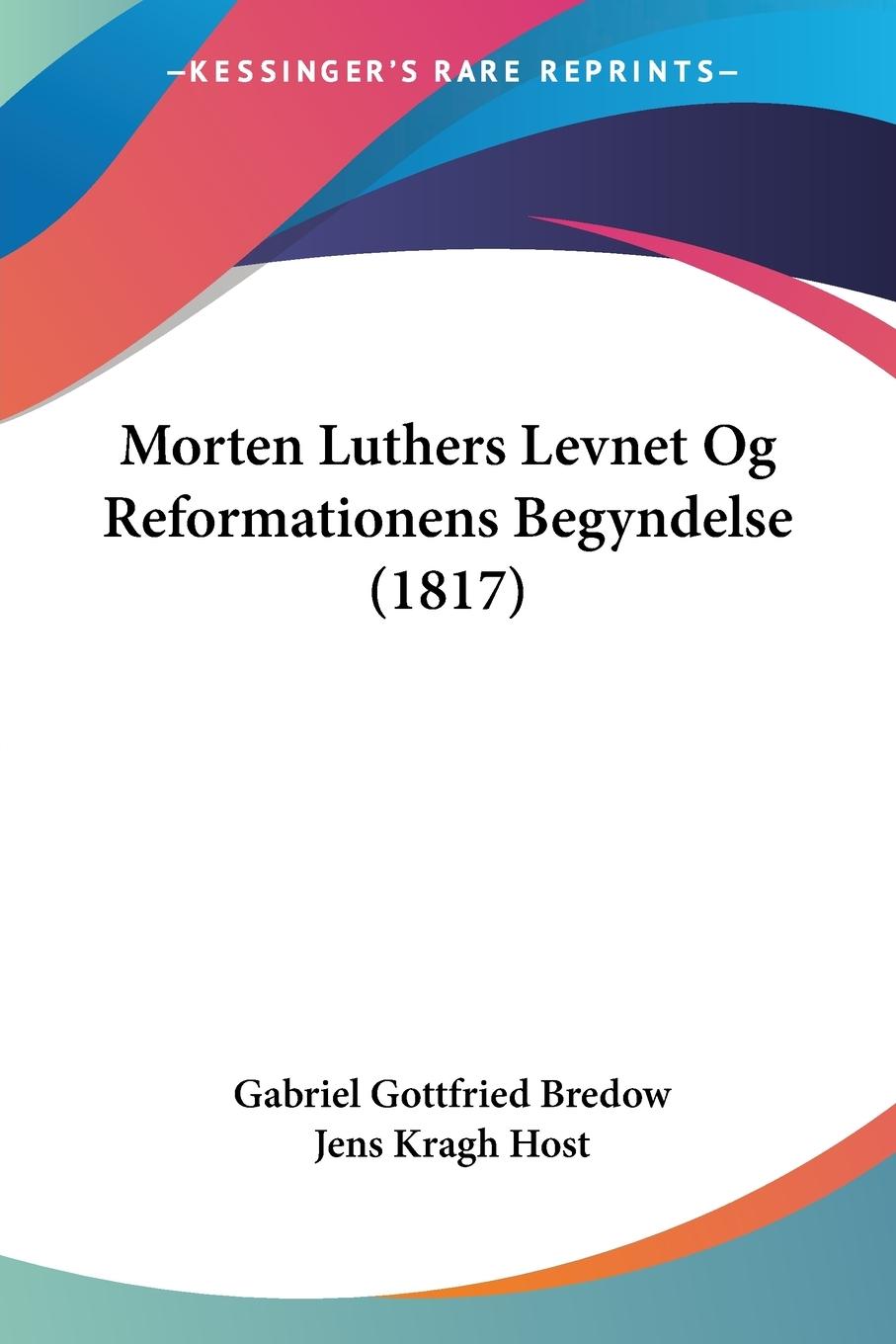 Morten Luthers Levnet Og Reformationens Begyndelse (1817)