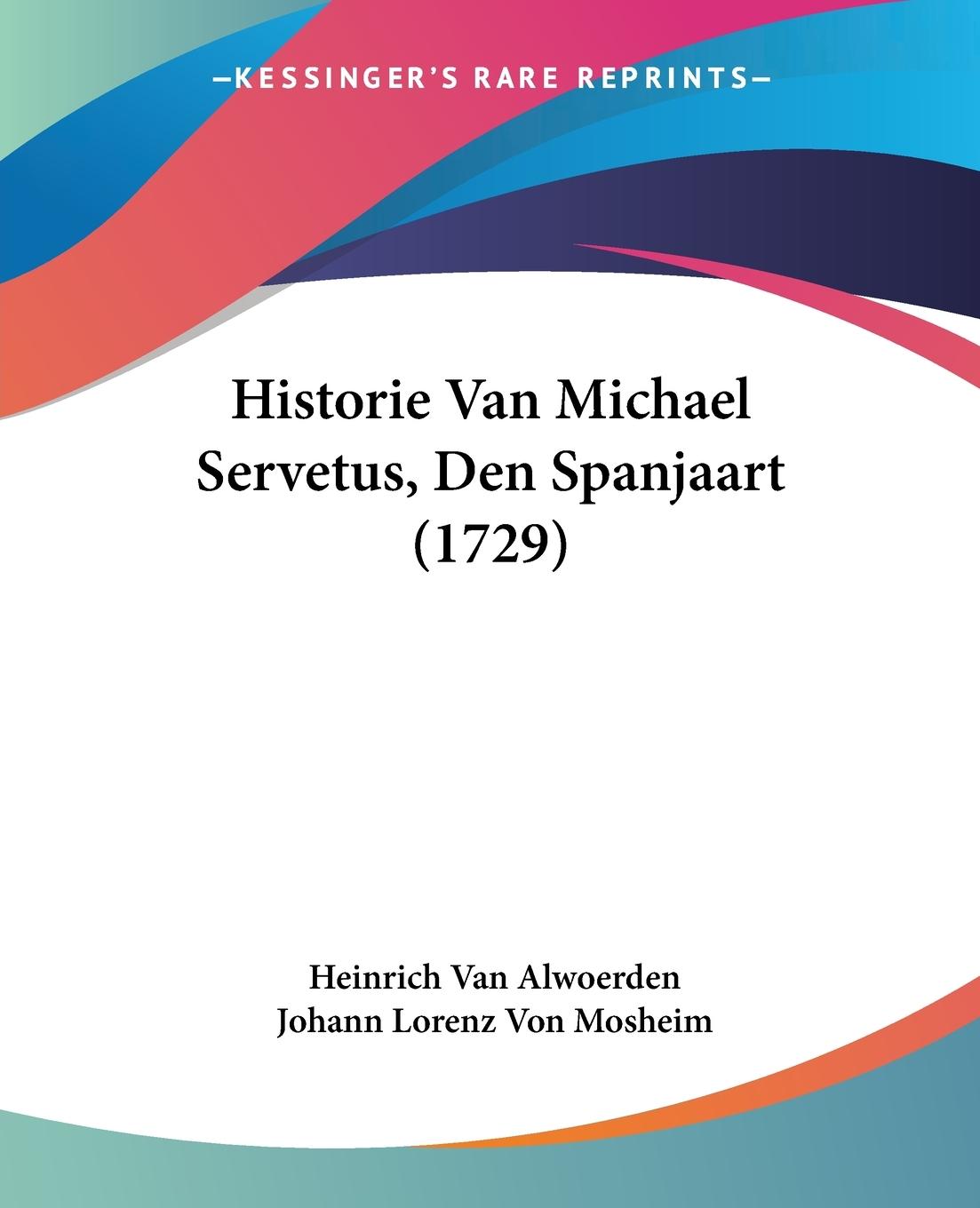 Historie Van Michael Servetus, Den Spanjaart (1729)