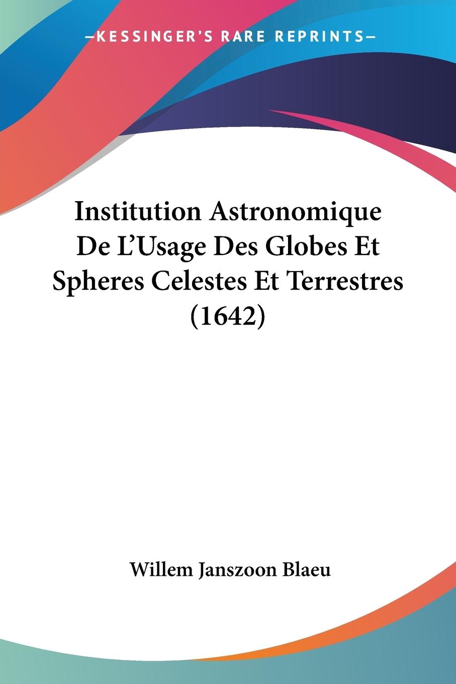 Institution Astronomique De L'Usage Des Globes Et Spheres Celestes Et Terrestres (1642)