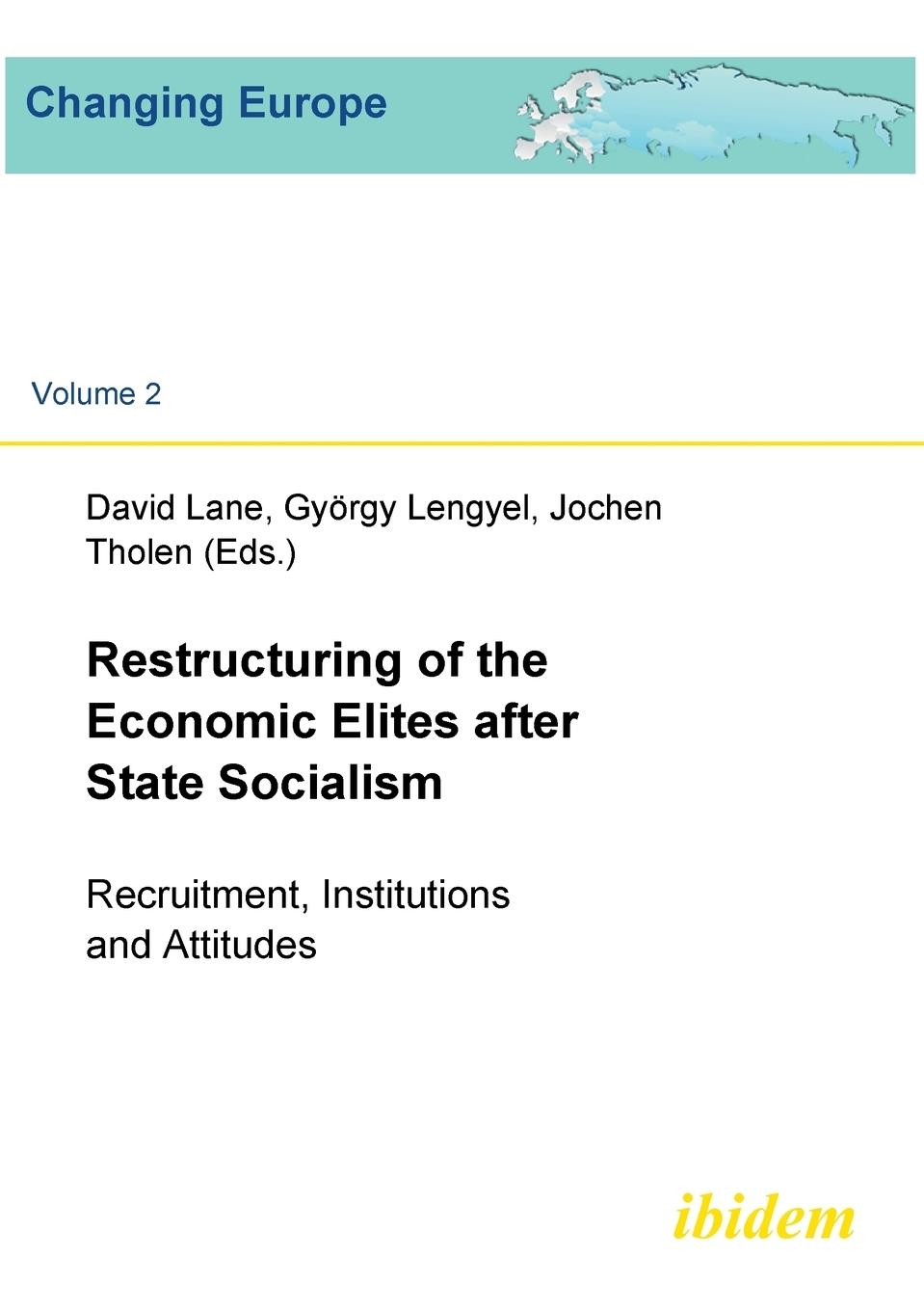 Restructuring of the Economic  Elites after State Socialism. Recruitment, Institutions and Attitudes