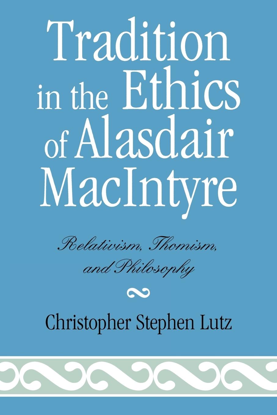 Tradition in the Ethics of Alasdair MacIntyre