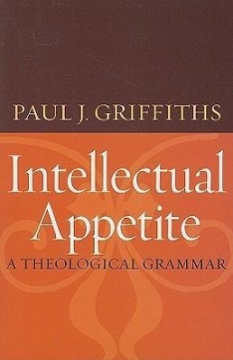 Intellectual Appetite A Theological Grammar