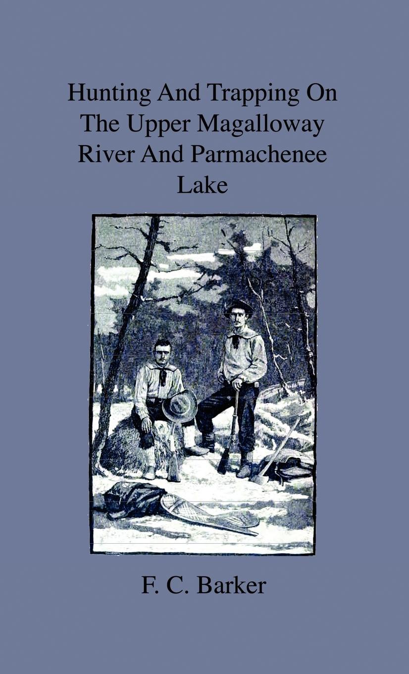 Hunting And Trapping On The Upper Magalloway River And Parmachenee Lake - First Winter In The Wilderness