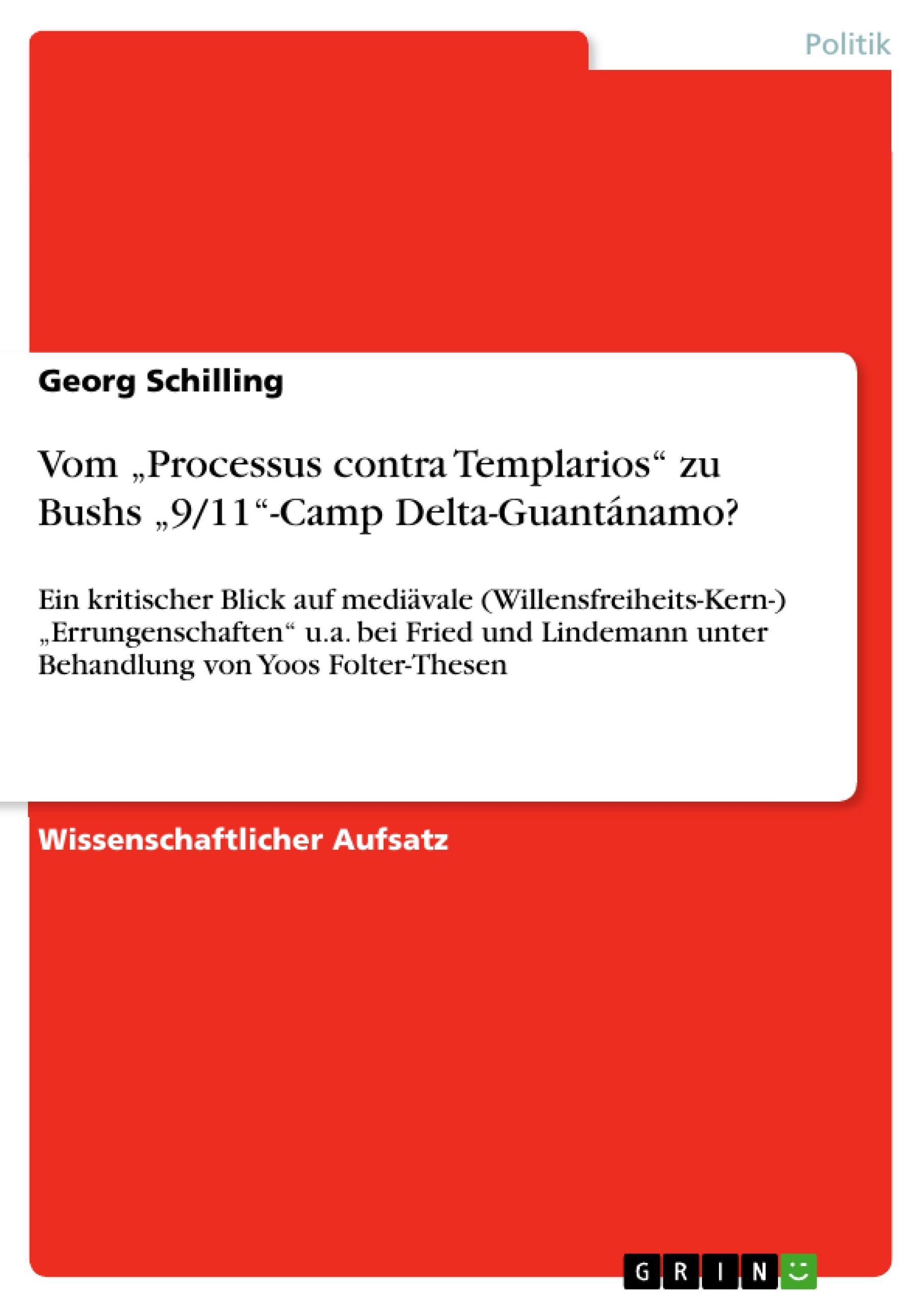 Vom ¿Processus contra Templarios¿ zu Bushs ¿9/11¿-Camp Delta-Guantánamo?