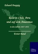 Reise in Chile, Peru und auf dem Amazonas in den Jahren 1827-1832 (Band 1)