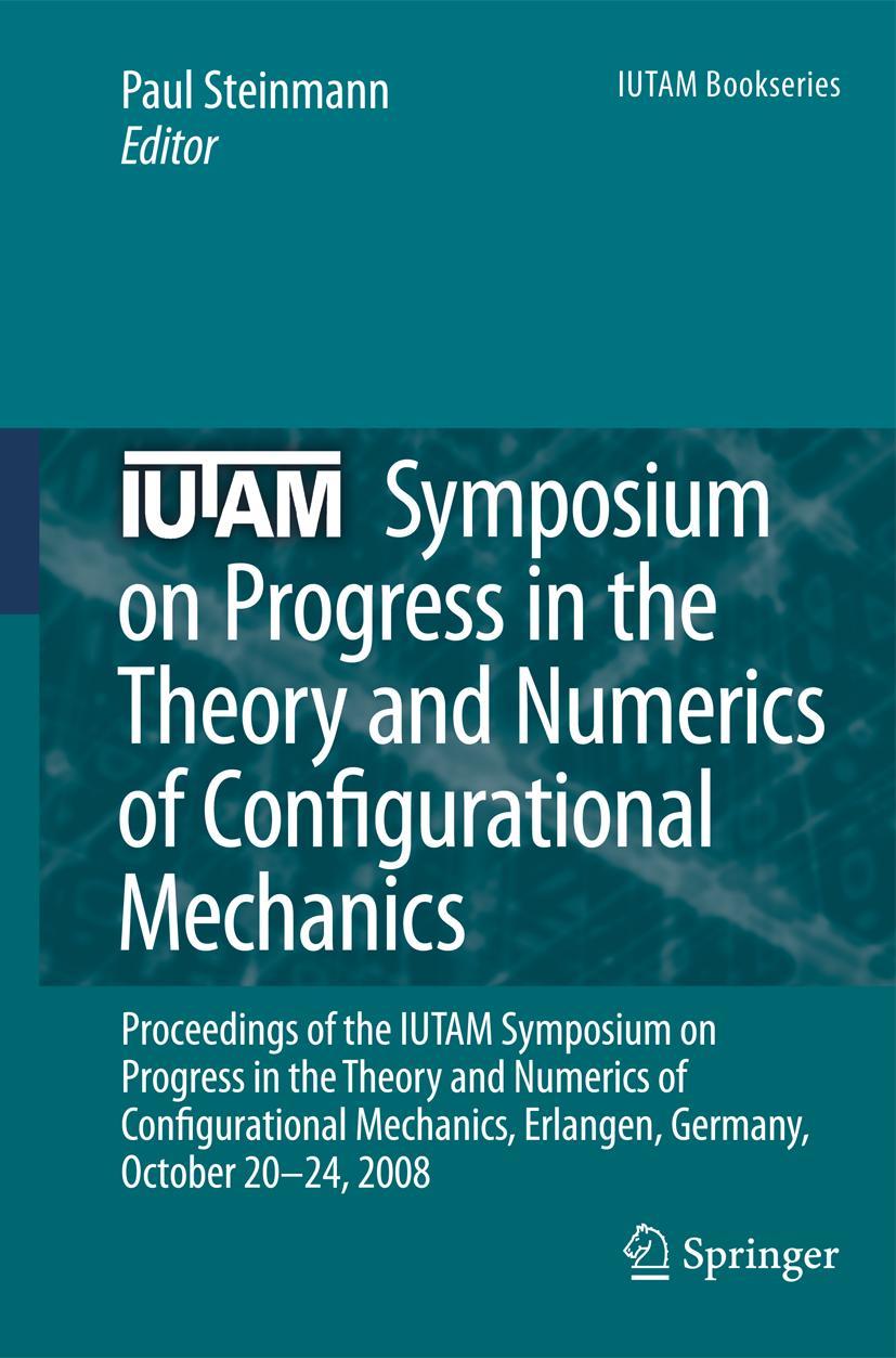 Iutam Symposium on Progress in the Theory and Numerics of Configurational Mechanics