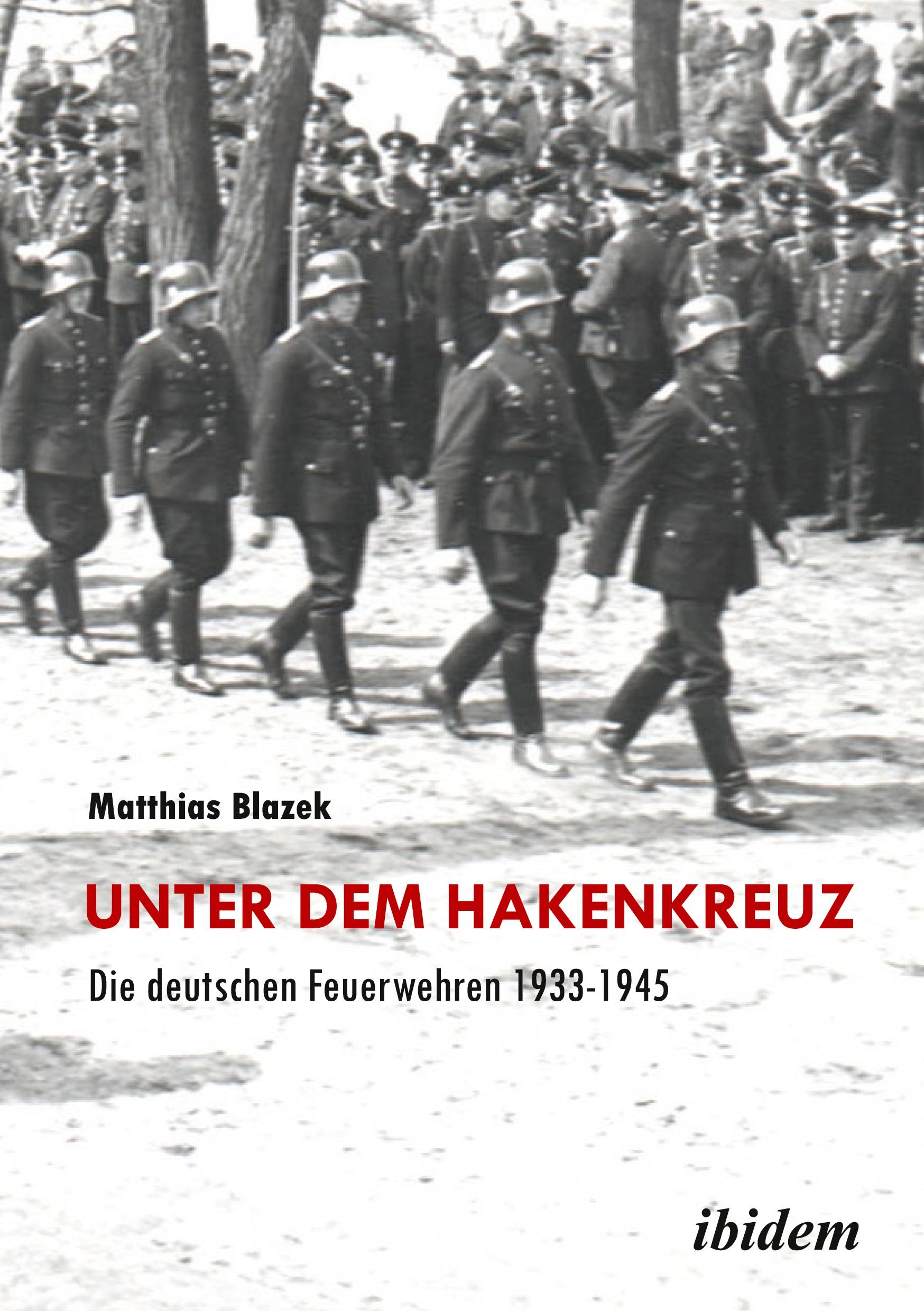 Unter dem Hakenkreuz: Die deutschen Feuerwehren 1933-1945