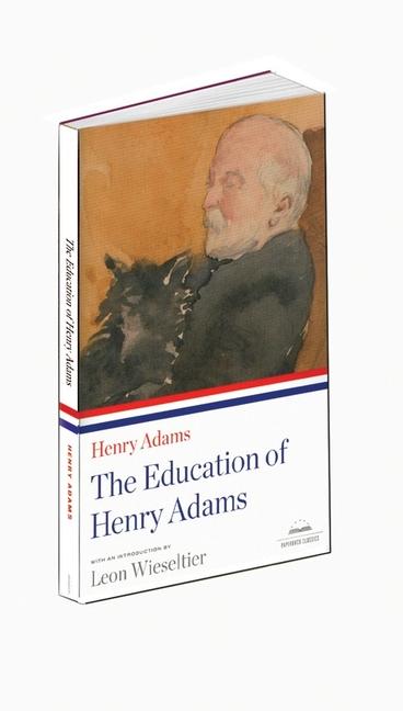 The Education of Henry Adams: A Library of America Paperback Classic