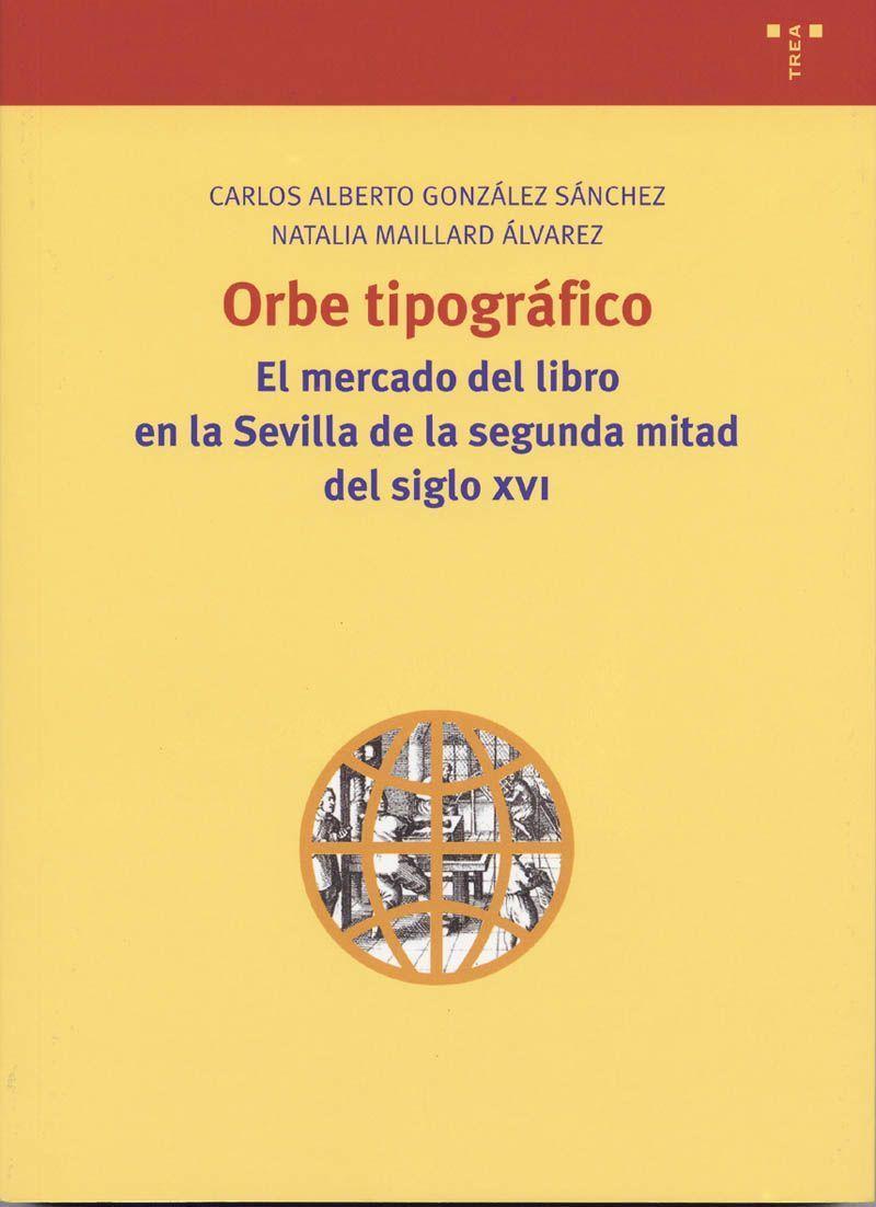 Orbe tipográfico : mercado del libro en la Sevilla de la 2 mitad del siglo XVI