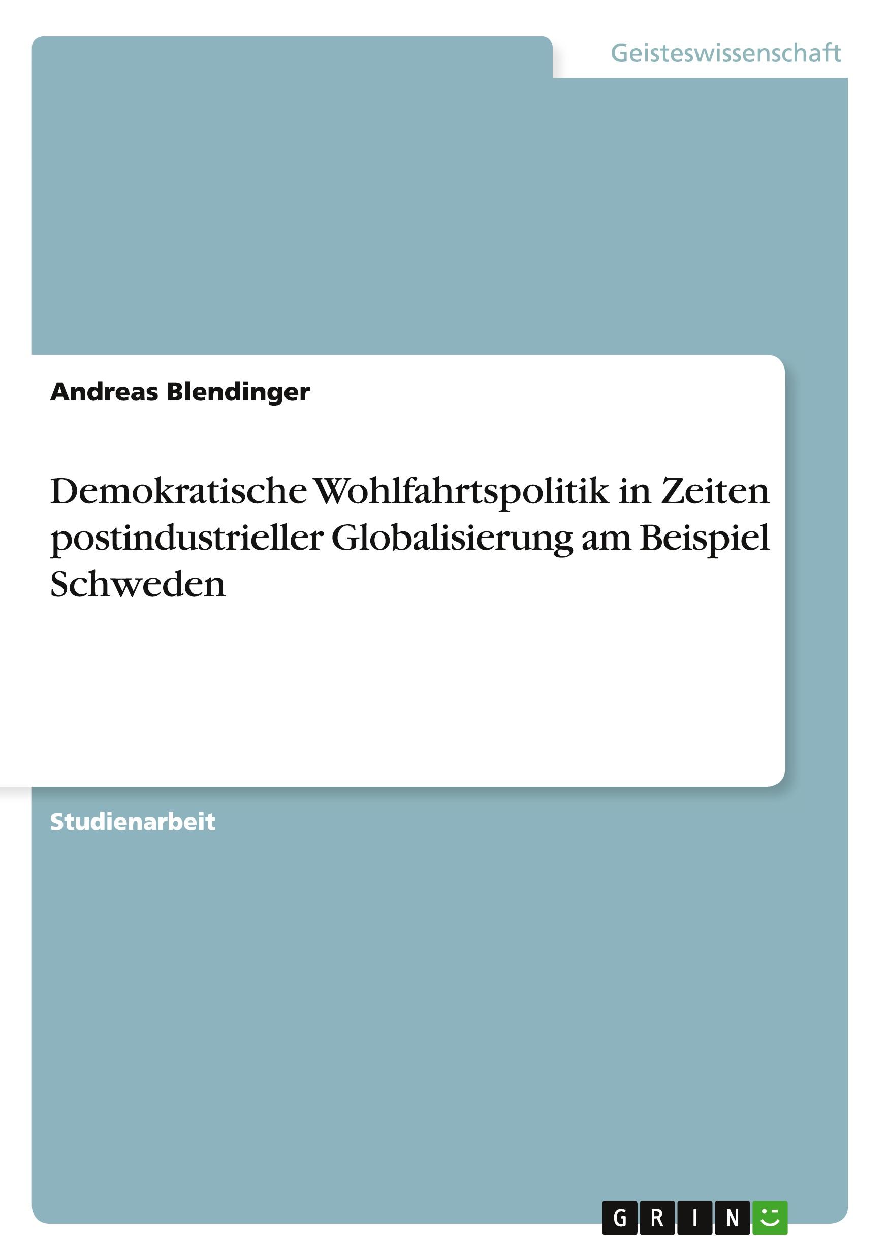 Demokratische Wohlfahrtspolitik in Zeiten postindustrieller Globalisierung am Beispiel Schweden