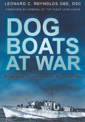 Dog Boats at War: Royal Navy D Class Mtbs and Mgbs 1939-1945