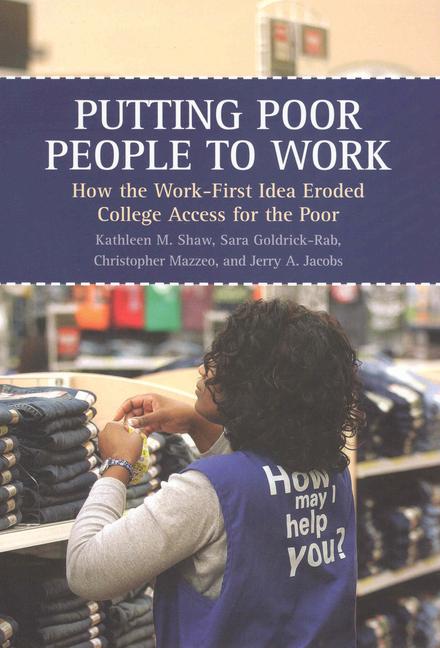 Putting Poor People to Work: How the Work-First Idea Eroded College Access for the Poor