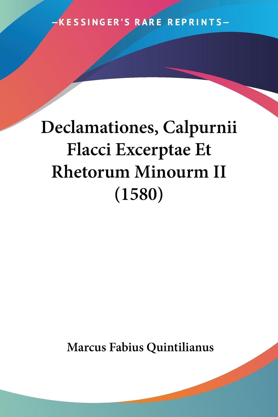 Declamationes, Calpurnii Flacci Excerptae Et Rhetorum Minourm II (1580)