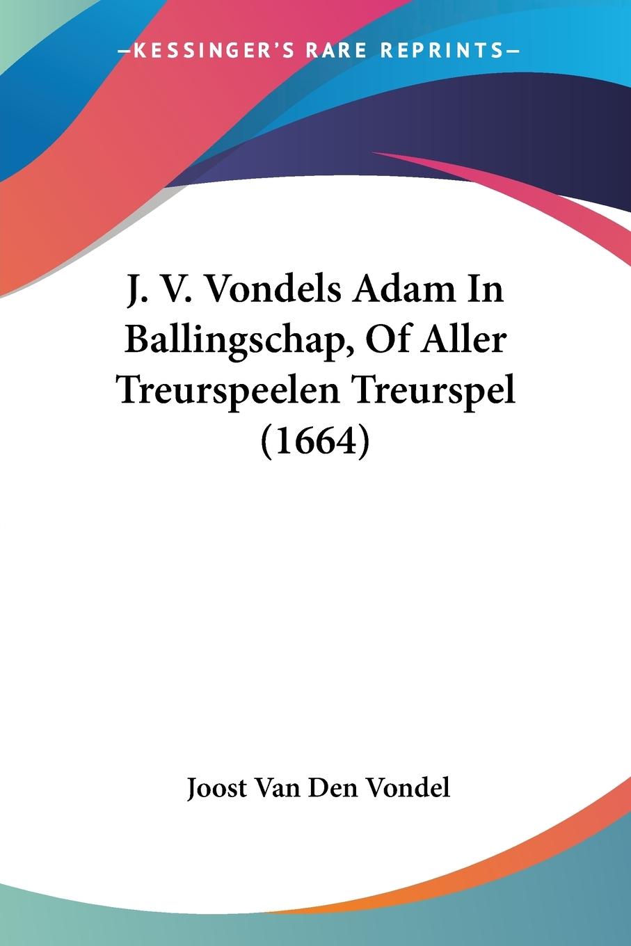 J. V. Vondels Adam In Ballingschap, Of Aller Treurspeelen Treurspel (1664)