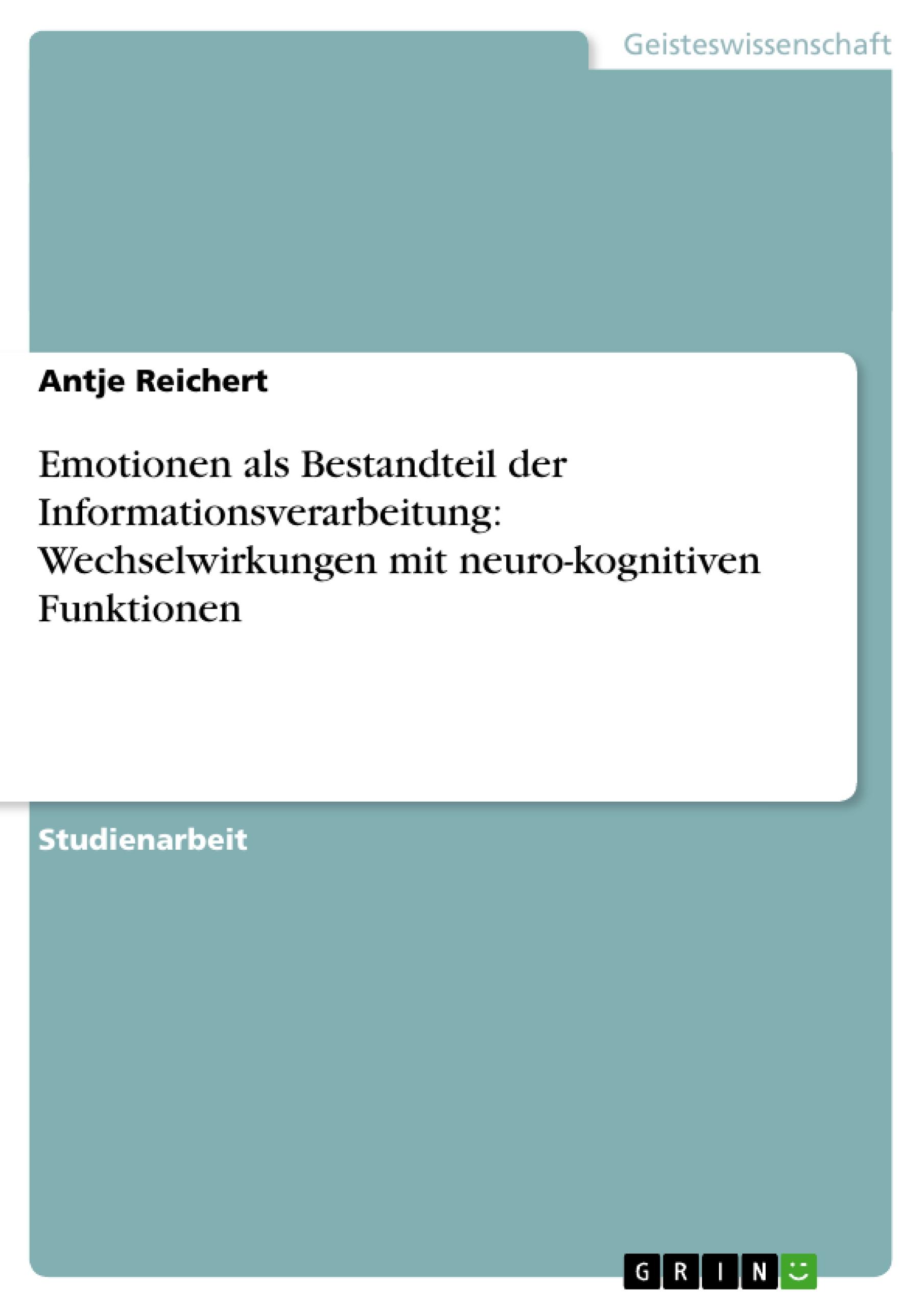 Emotionen als Bestandteil der Informationsverarbeitung: Wechselwirkungen mit neuro-kognitiven Funktionen