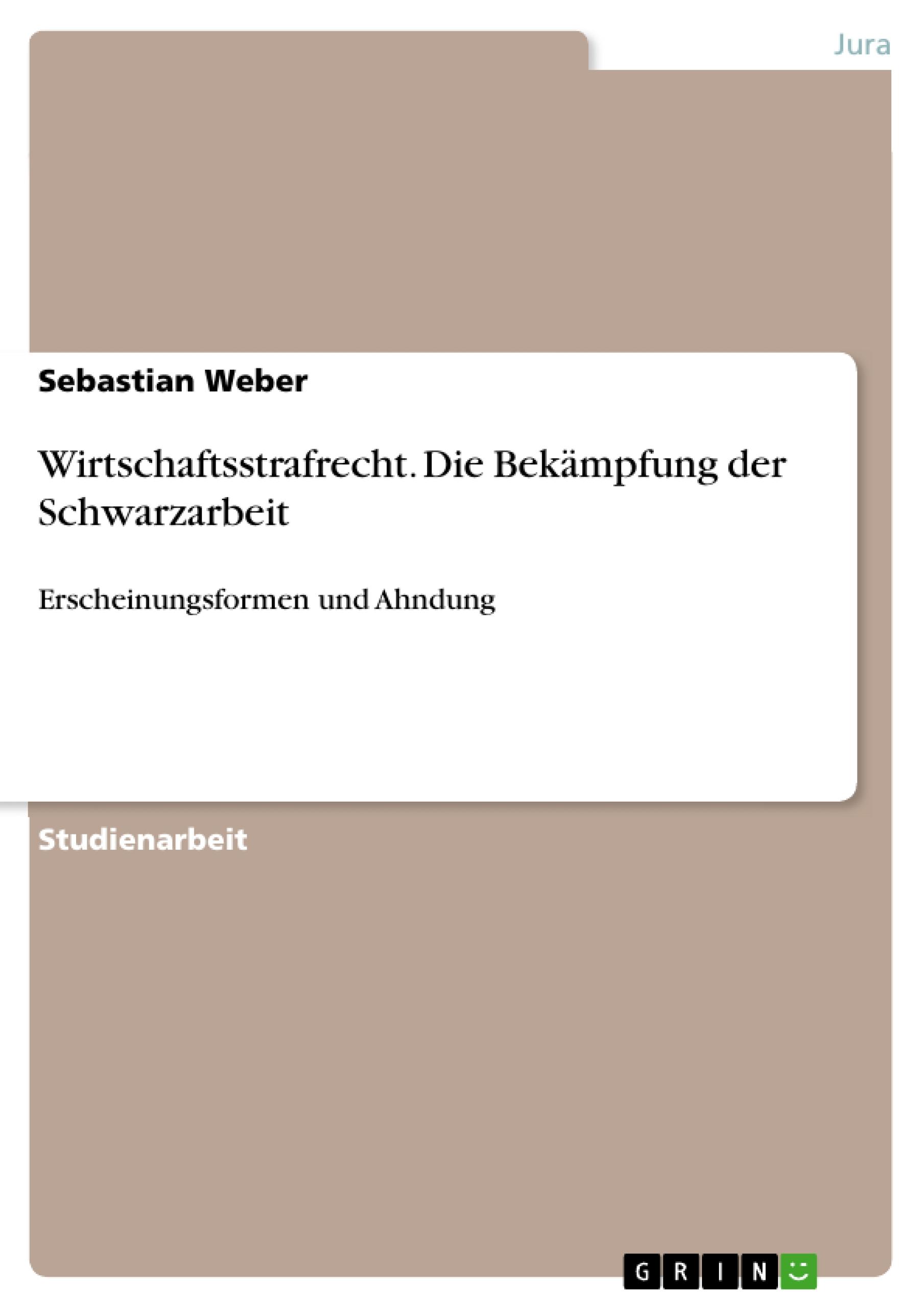 Wirtschaftsstrafrecht. Die Bekämpfung der Schwarzarbeit