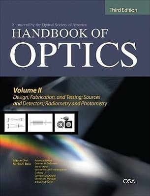 Handbook of Optics, Third Edition Volume II: Design, Fabrication and Testing, Sources and Detectors, Radiometry and Photometry