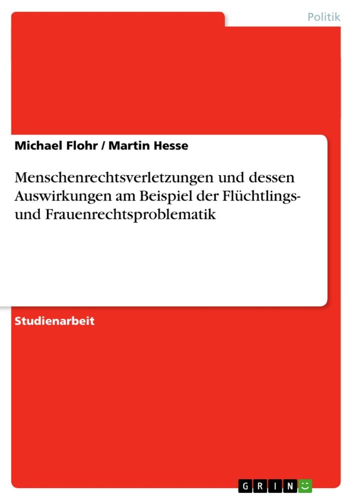 Menschenrechtsverletzungen und dessen Auswirkungen am Beispiel der Flüchtlings- und Frauenrechtsproblematik