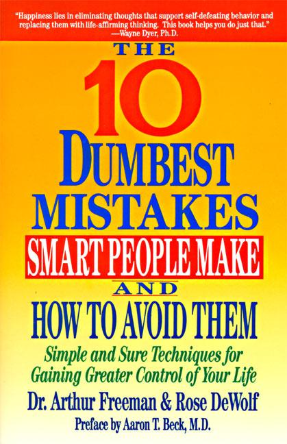 10 Dumbest Mistakes Smart People Make and How To Avoid Them