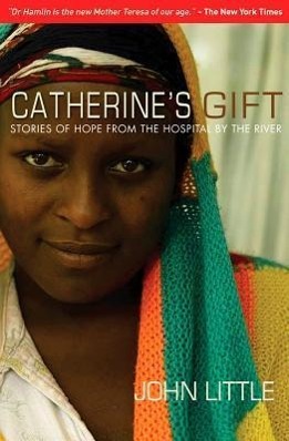 Catherine's Gift: Stories of Hope from the Hospital by the River