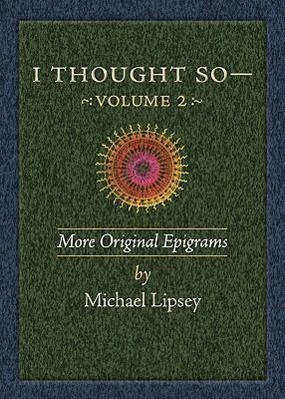 I Thought So: Volume 2: More Original Epigrams