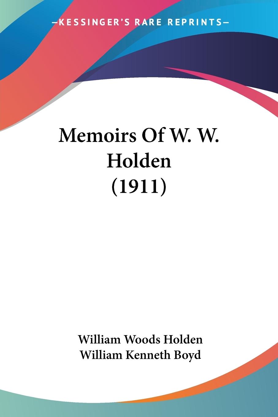 Memoirs Of W. W. Holden (1911)