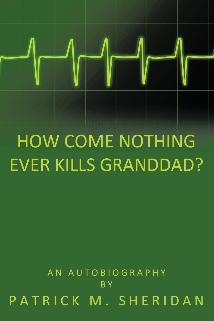 How Come Nothing Ever Kills Granddad?