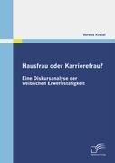 Hausfrau oder Karrierefrau? Eine Diskursanalyse der weiblichen Erwerbstätigkeit