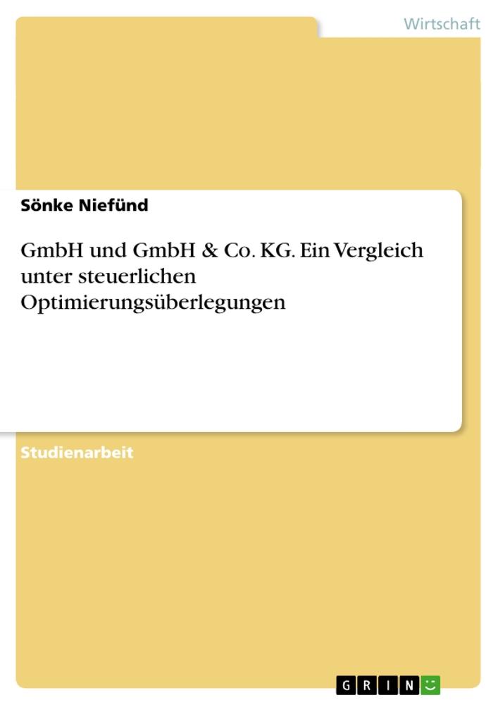 GmbH und GmbH & Co. KG. Ein Vergleich unter steuerlichen Optimierungsüberlegungen