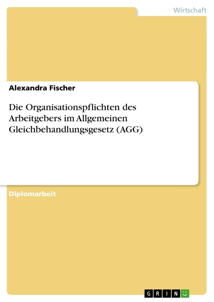 Die Organisationspflichten des Arbeitgebers im Allgemeinen Gleichbehandlungsgesetz (AGG)