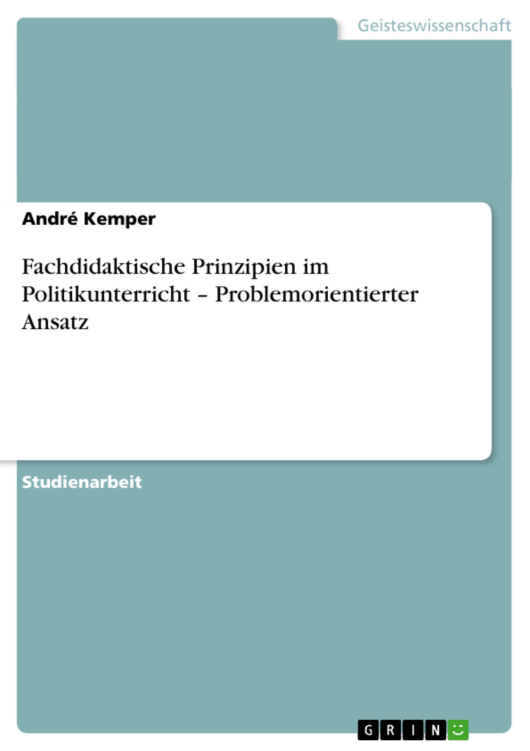 Fachdidaktische Prinzipien im Politikunterricht ¿ Problemorientierter Ansatz