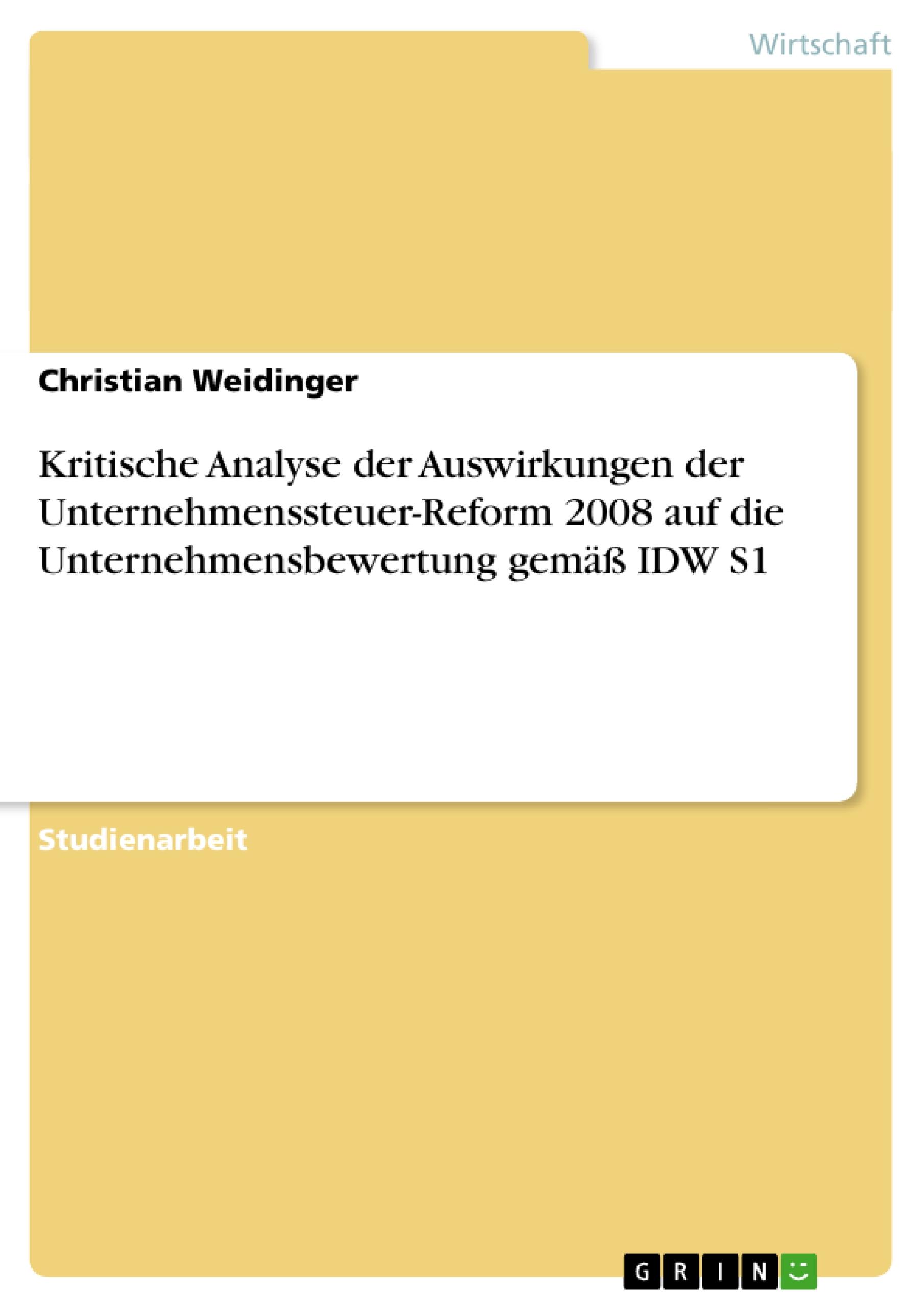 Kritische Analyse der Auswirkungen der Unternehmenssteuer-Reform 2008 auf die Unternehmensbewertung gemäß IDW S1