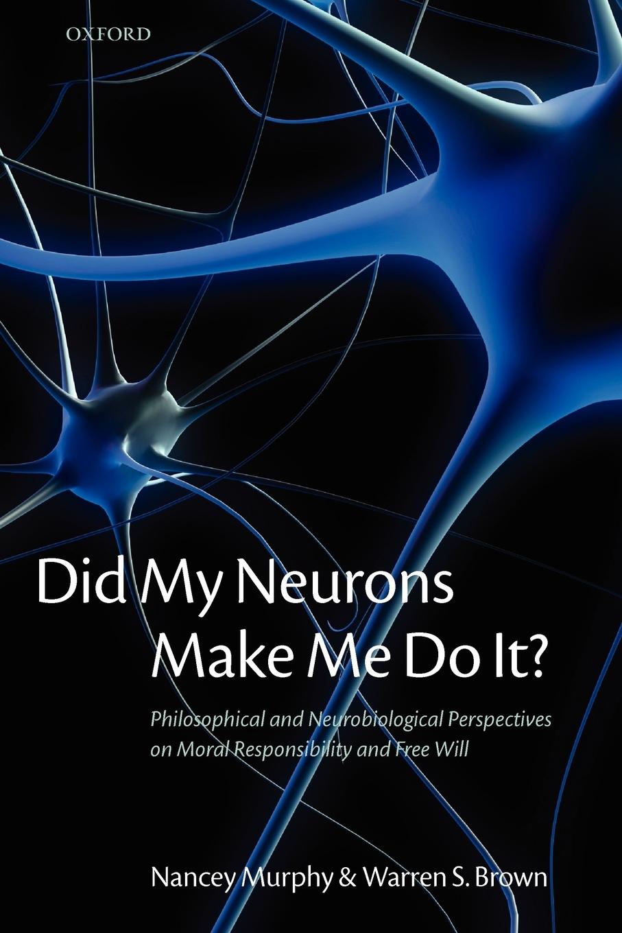 Did My Neurons Make Me Do It? Philosophical and Neurobiological Perspectives on Moral Responsibility and Free Will (Paperback)