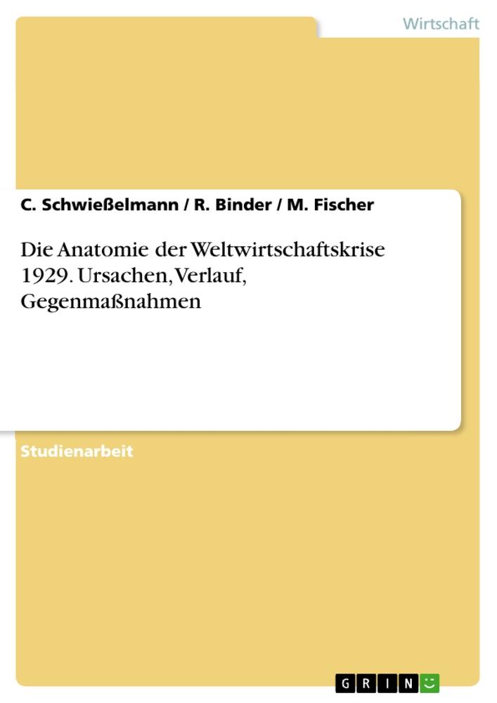 Die Anatomie der Weltwirtschaftskrise 1929. Ursachen,  Verlauf, Gegenmaßnahmen