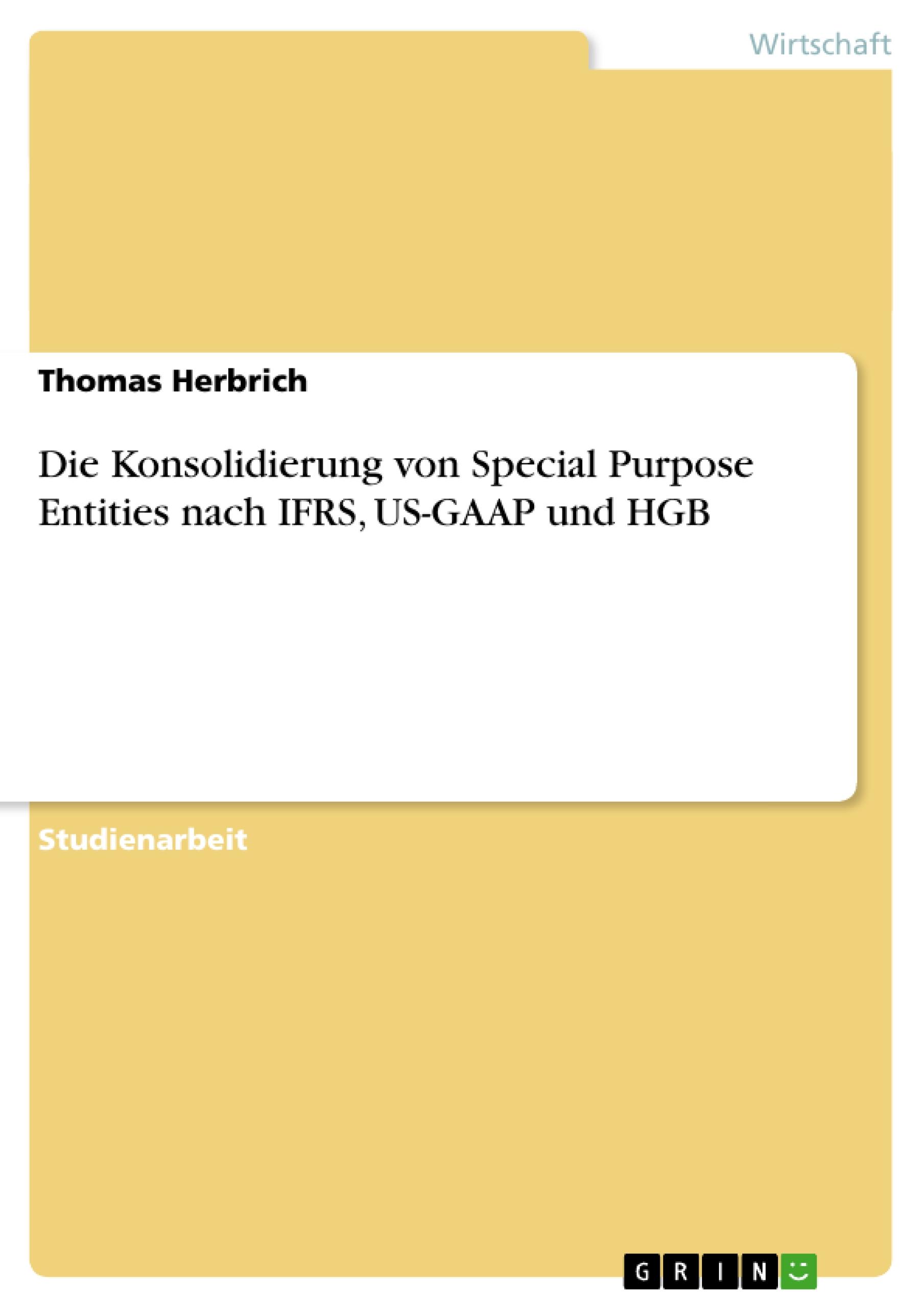 Die Konsolidierung von Special Purpose Entities nach IFRS, US-GAAP und HGB