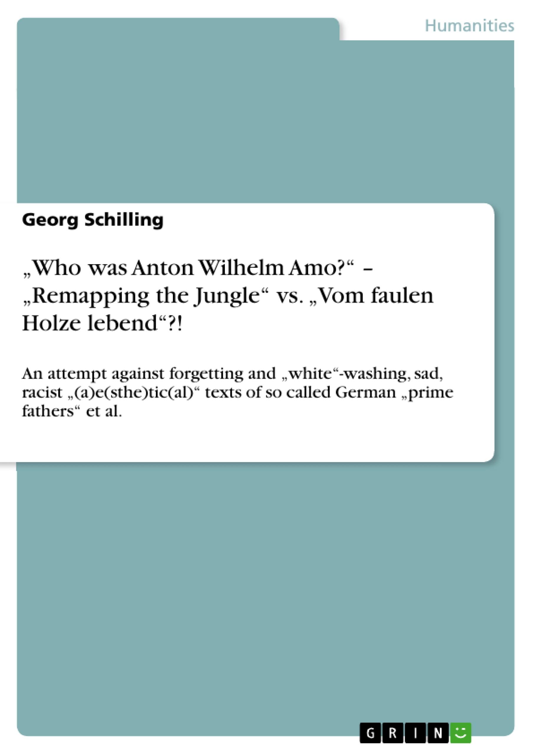 ¿Who was Anton Wilhelm Amo?¿ ¿ ¿Remapping the Jungle¿ vs. ¿Vom faulen Holze lebend¿?!