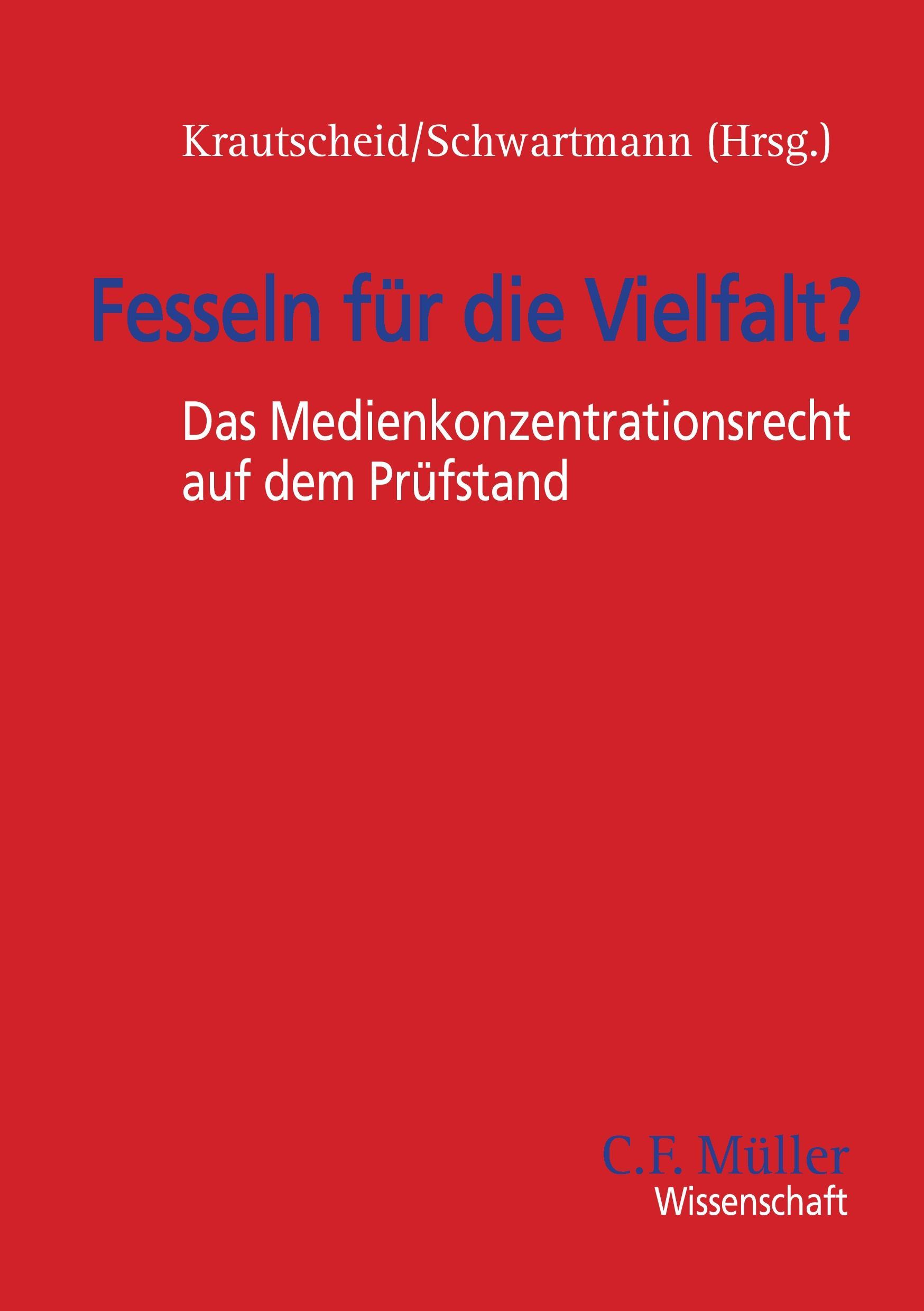 Fesseln für die Vielfalt? - Das Medienkonzentrationsrecht auf dem Prüfstand