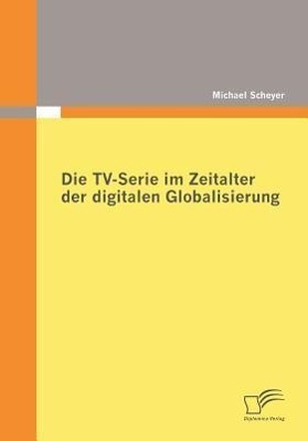 Die TV-Serie im Zeitalter der digitalen Globalisierung