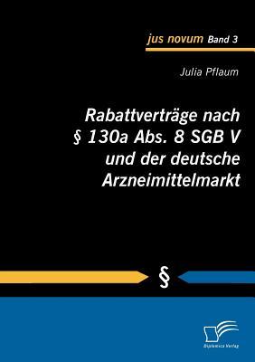 Rabattverträge nach § 130a Abs. 8 SGB V und der deutsche Arzneimittelmarkt