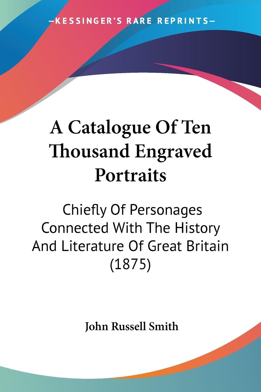 A Catalogue Of Ten Thousand Engraved Portraits