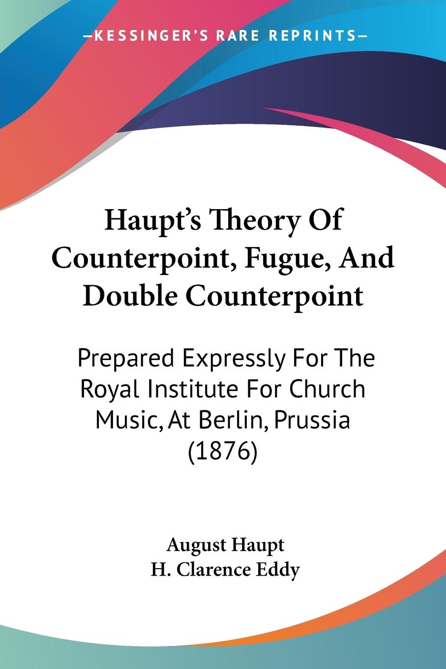 Haupt's Theory Of Counterpoint, Fugue, And Double Counterpoint