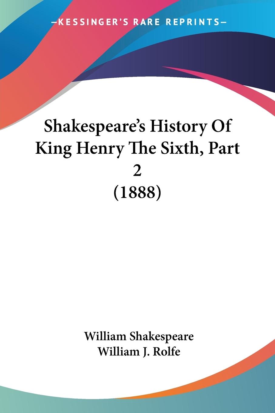 Shakespeare's History Of King Henry The Sixth, Part 2 (1888)