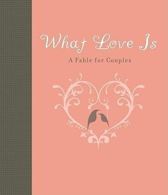 What Love Is: A Fable for Couples