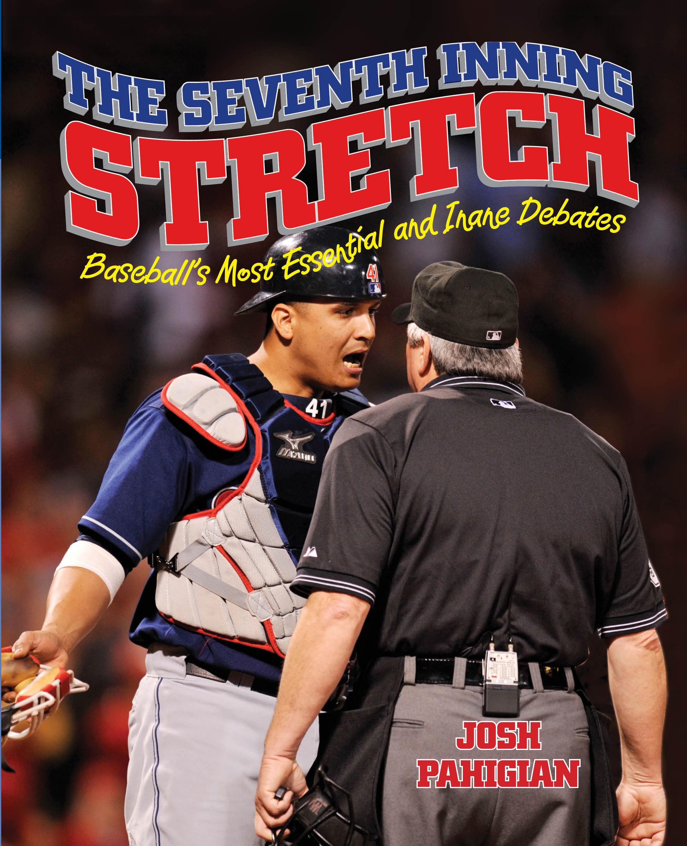 Seventh Inning Stretch: Baseball's Most Essential and Inane Debates