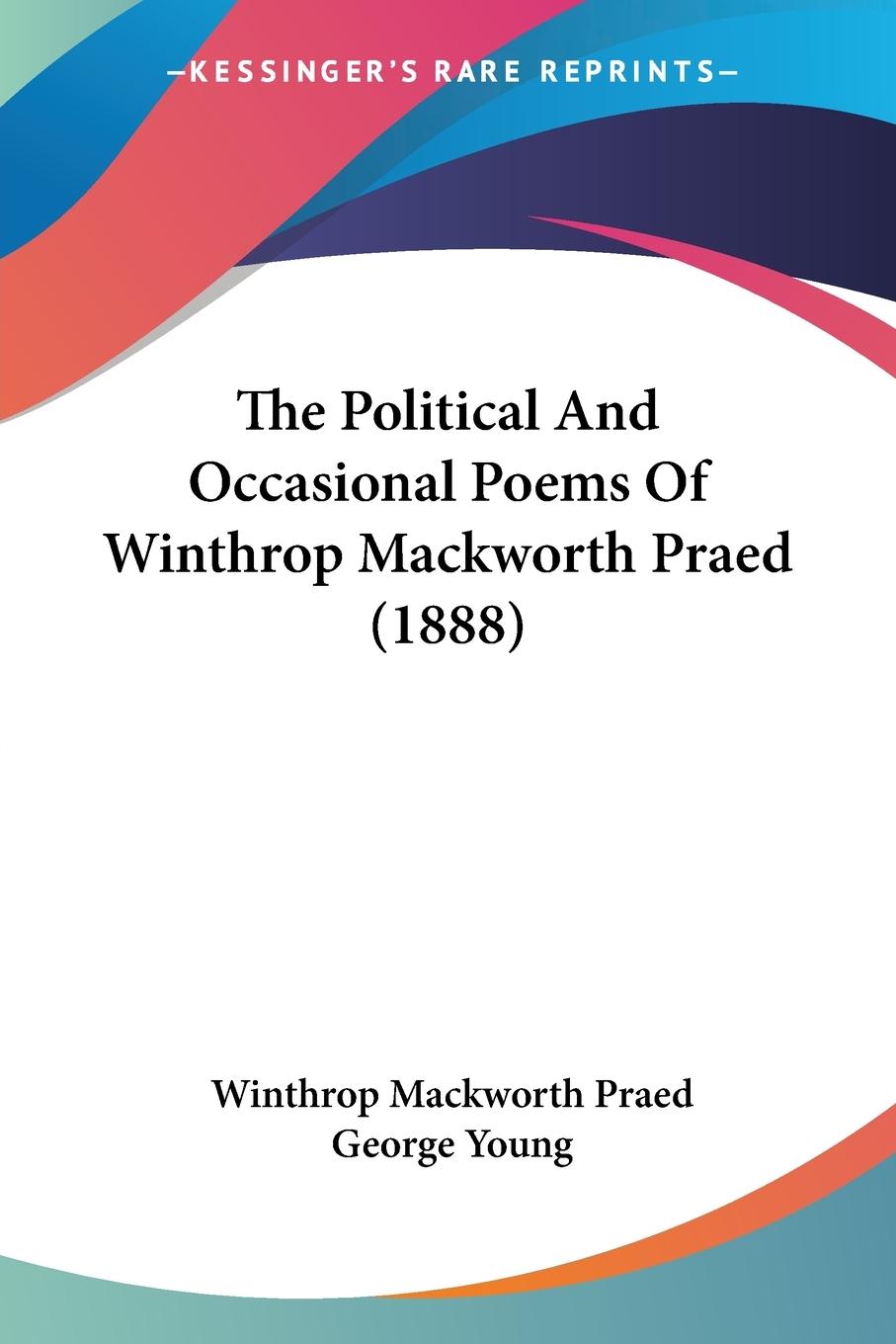 The Political And Occasional Poems Of Winthrop Mackworth Praed (1888)