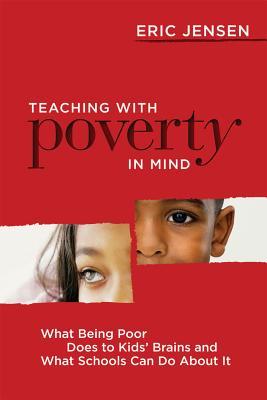 Teaching with Poverty in Mind: What Being Poor Does to Kids' Brains and What Schools Can Do about It